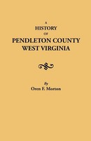 Oren F. Morton | History Of Pendleton County, West Virginia | Taschenbuch (2010)