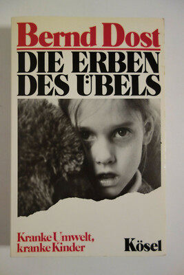 Die Erben des Übels. Kranke Umwelt, kranke Kinder, Bernd Dost, Kösel, 1983