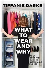 What to Wear and Why: Your - Hardcover, by Darke Tiffanie - Very Good u