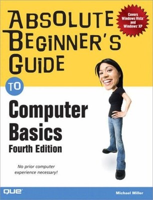 Absolute Beginner's Guide to Computer Basics Perfect Michael Mill