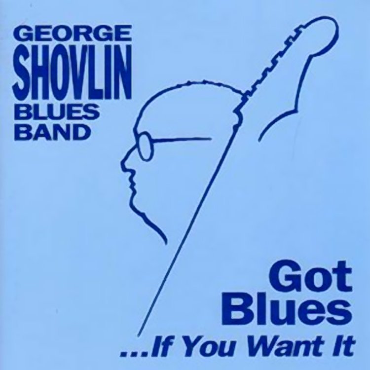 George Shovlin Blues Band - Got Blues...If You Want It (1999) CD