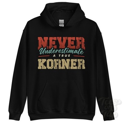 NEVER UNDERSCHIMATE A TRUE KORNER HOODIE - Wear Your Name Proudly