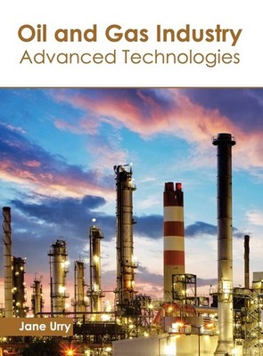 Jane Urry Oil and Gas Industry: Advanced Technologies (Hardback)