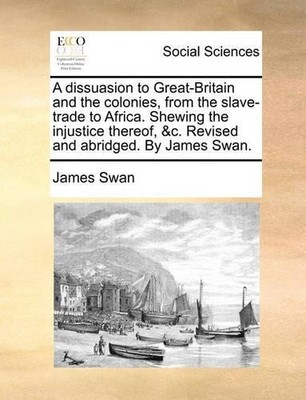 James Swan A dissuasion to Great-Britain and the colonies, from th (Taschenbuch)