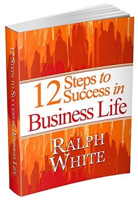 12 STEPS FOR SUCCESS IN BUSINESSLIFE By Ralph White & Ralph White - Hardcover