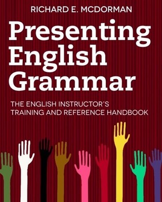 PRESENTING ENGLISH GRAMMAR: THE ENGLISH INSTRUCTORS By Richard E Mcdorman