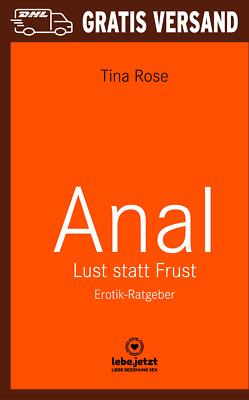 Anal - Lust statt Frust | Erotischer Ratgeber von Tina Rose | lebe.jetzt