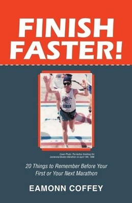 Finish Faster!: 20 Things to Remember Before Your First or Your Next Marathon by