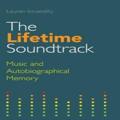 The Lifetime Soundtrack Music and Autobiographical Memory Lauren