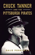 Chuck Tanner and the Pittsburgh Pirates by Perelman, Dale Richard [Hardback]
