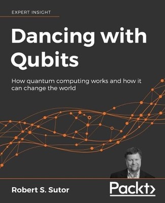 Robert S. Sutor Dancing with Qubits (Paperback) (UK IMPORT)