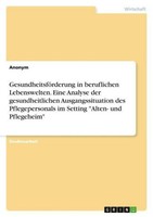 GesundheitsföRderung In Beruflichen Lebenswelten. Eine Analyse Der Gesundheitlic