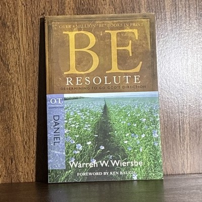 Be Resolute (Daniel) : Determining to Go God's Direction by Warren W. Wiersbe...