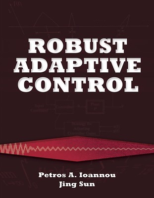 Robust Adaptive Control (Dover Books on Electrical Engineering) by Ioannou