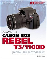 David Busch's Canon EOS Rebel T3/1100D Guide to Digital SLR Photo