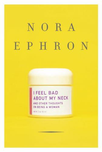 I Feel Bad about My Neck : And Other Thoughts on Being a Woman by Nora Ephron... - Picture 1 of 1