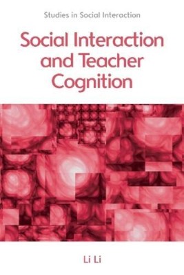 Li Li Social Interaction and Teacher Cognition (Hardback)