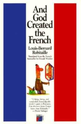 And God Created the French - Paperback By Robitaille, Louis-Bernard - GOOD