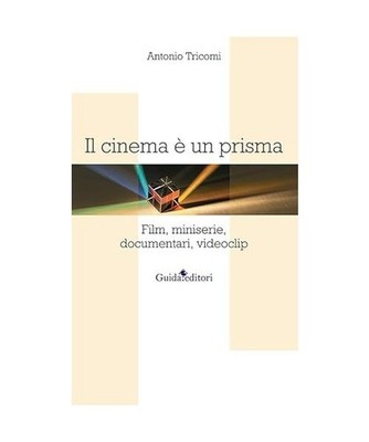 Il cinema è un prisma. Film, miniserie, documentari, videoclip, Tricomi, Antoni