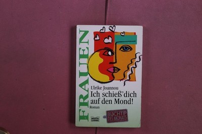 405788 Ulrike Joannou ICH SCHIESS' DICH AUF DEN MOND! Bastei Lübbe