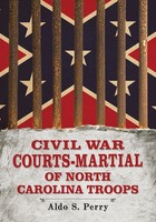 Aldo S. Perry | Civil War Courts-Martial Of North Carolina Troops | Taschenbuch