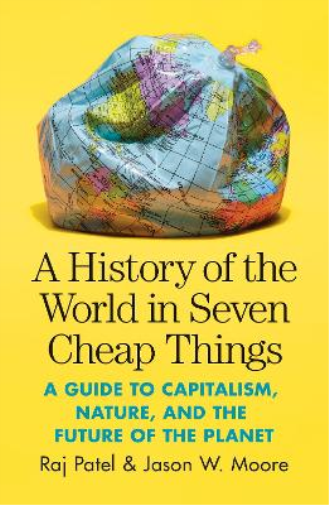 Jason W. Moore Raj Pate A History of the World in Seven Cheap Thing (Tascabile)