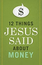 12 Things Jesus Said about Money Paperback B&H Editorial Staf