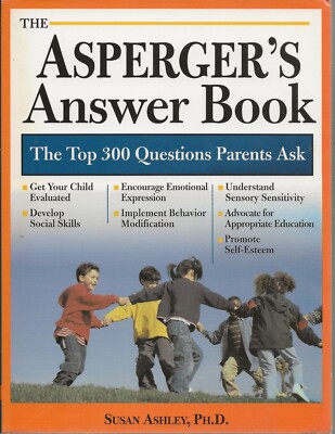 The Asperger's Answer Book by Susan Ashley, Ph.D. (2006 Sourcebooks)