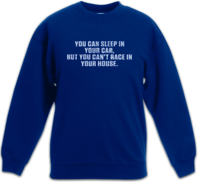 You Can Sleep In Your Car Kinder Pullover Rennfahrer Petrol Head Fun Auto Liebe