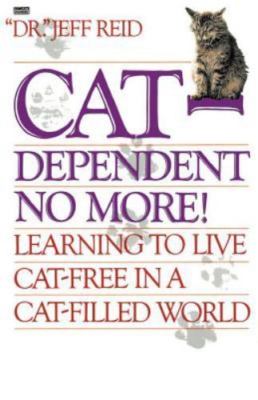 Cat-Dependent No More! by Jeffrey Reid (1991, Paperback)