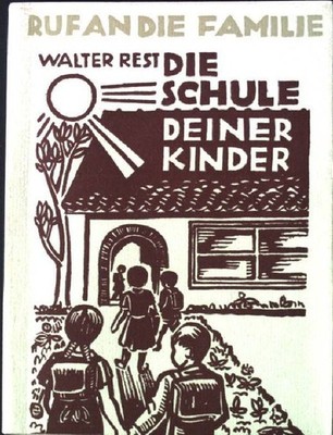 Die Schule deiner Kinder. - Ein Büchlein für Väter und Mütter. Ruf an die Famili