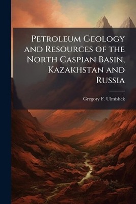 Petroleum Geology and Resources of the North Caspian Basin, Kazakhstan and Russi