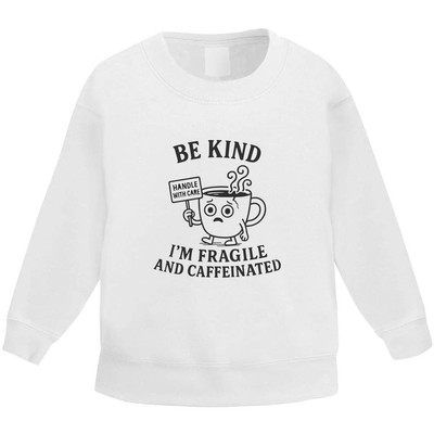 ''Be Kind. I'm Fragile and Caffeinated' Kinder Sweatshirt (KW054201)