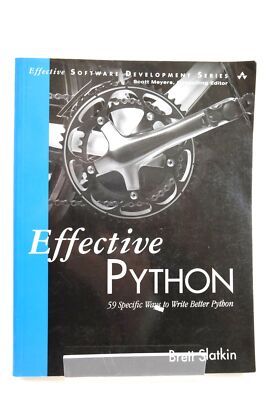 EFFEKTIVE PYTHON: 59 SPEZIFISCHE MÖGLICHKEITEN, BESSERE PYTHON ZU SCHREIBEN - Slatkin, Brett