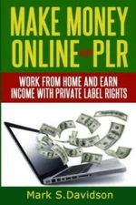 Make Money Online With Plr: Work From Home And Earn Income With Private Lab...
