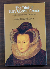 The Trial of Mary Queen of Scots: A Brief History with Documents by Jayne Lewis