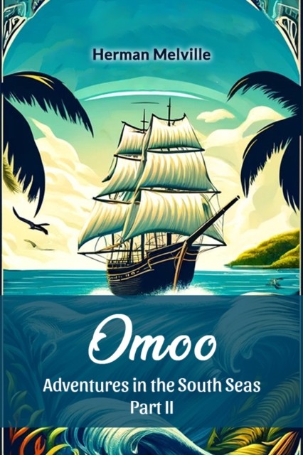 Omoo Adventures In The South Seas Part II by Herman Melville PAPERBACK