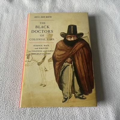 The Black Doctors Of Colonial Lima by Jose R Jouve Martin 2014 Hardback McGill