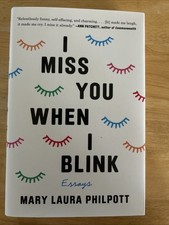 I Miss You When I Blink : Essays by Mary Laura Philpott,Hardcover,signed 1st/1st