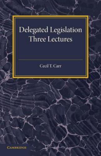 Delegated Legislation Three Lectures Carr Paperback Cambridge University Press