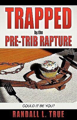 Trapped by the Pre-Trib Rapture by True, Randall L. -Paperback - Picture 1 of 1