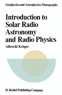 Introduction to Solar Radio Astronomy and Radio Physics A. Krüger Taschenbuch