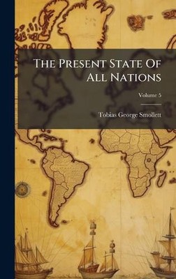 The Present State Of All Nations by Tobias George Smollett Hardcover Book