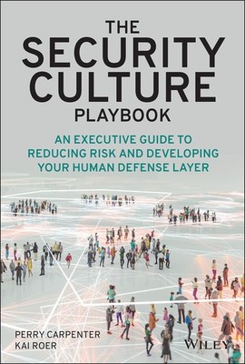 The Security Culture Playbook: An Executive Guide To Reducing Risk and Devel...
