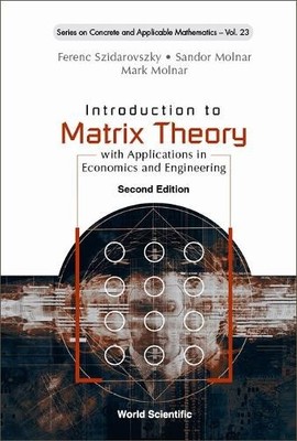 Introduction To Matrix Theory: With Applications In Economics... - 9789811256646