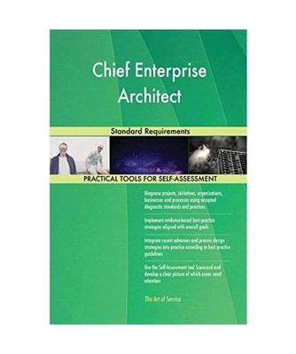 Chief Enterprise Architect Standard Requirements, Gerardus Blokdyk