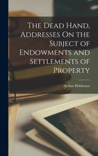 Hobhouse - Dead Hand Addresses On the Subject of Endowments and Settl - X555z