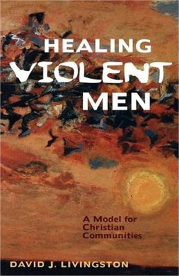 Healing Violent Men: A Model for Christian Communities (Paperback or Softback)