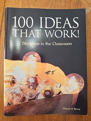 100 Ideas That Work! Discipline in the Classroom by Sharon R. Berry
