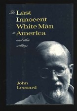 THE LAST INNOCENT WHITE MAN IN AMERICA: AND OTHER WRITINGS By John Leonard *NEW*